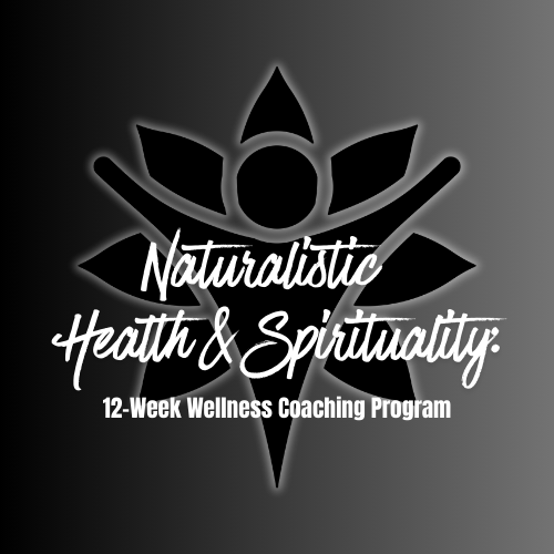 Naturalistic Health & Spirituality: 12-Week Wellness Coaching Program