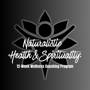 Naturalistic Health & Spirituality: 12-Week Wellness Coaching Program